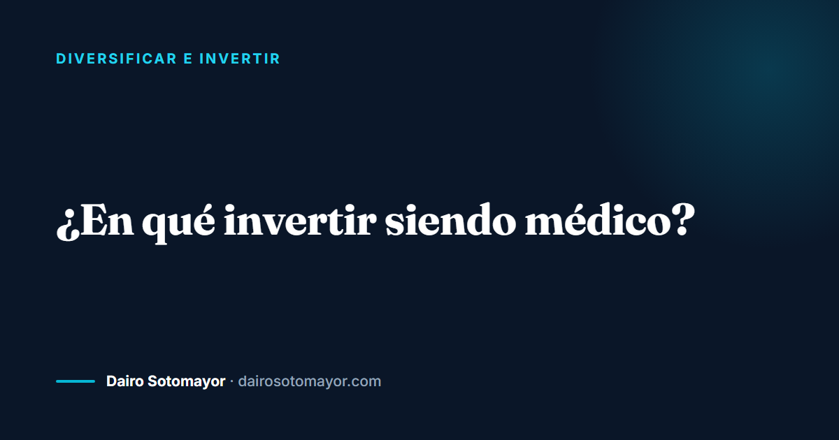 en qué invertir siendo médico